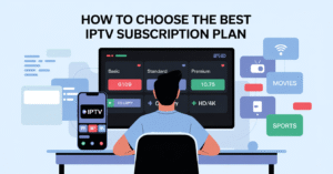 How to Choose the Best IPTV Subscription Plan (Complete Guide)